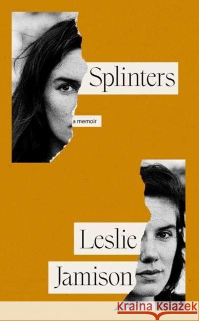 Splinters: A Memoir Leslie Jamison 9781783788910 Granta Books