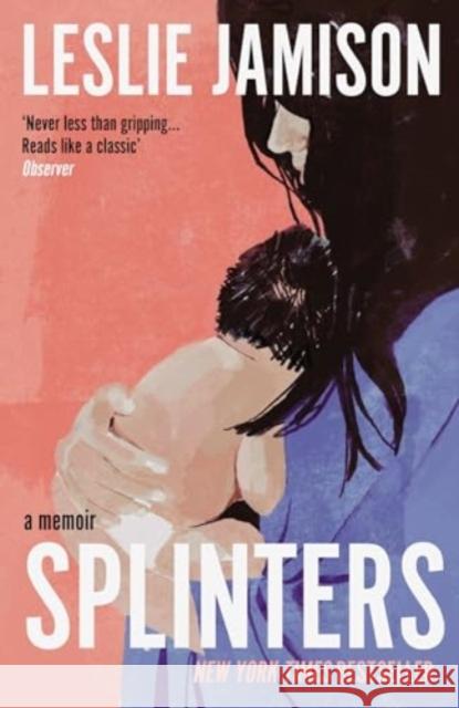 Splinters: A Memoir Leslie Jamison 9781783788934