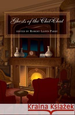 Ghosts of the Chit-Chat Robert Lloy M. R. James E. F. Benson 9781783807444 Swan River Press