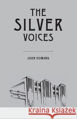The Silver Voices John Howard 9781783807635