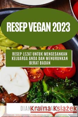 Resep Vegan 2023: Resep lezat untuk mengesankan keluarga Anda dan menurunkan berat badan Diana Mayasari 9781783810024 Diana Mayasari