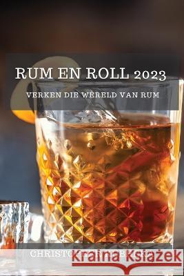Rum en Roll 2023: Verken die W?reld van Rum Christopher Kubheka 9781783810130 Christopher Kubheka