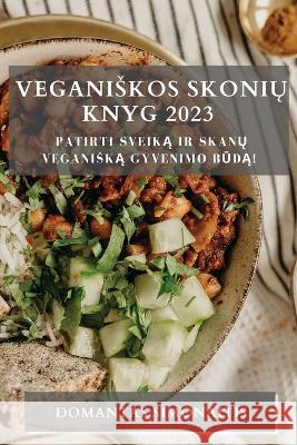 Veganiskos Skonių Knyg 2023: Patirti Sveiką ir Skanų Veganiską Gyvenimo Būdą! Domantas Simonaitis 9781783810468 Domantas Simonaitis