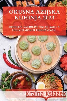 Okusna Azijska Kuhinja 2023: Odkrijte najboljse okuse Azije s tem kuharskim priročnikom Martin Hribar 9781783810758 Martin Hribar