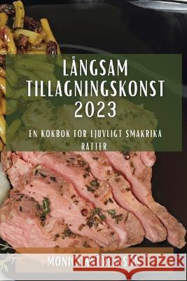 L?ngsam tillagningskonst 2023: En kokbok f?r ljuvligt smakrika r?tter Monica Andreasson 9781783811182 Monica Andreasson