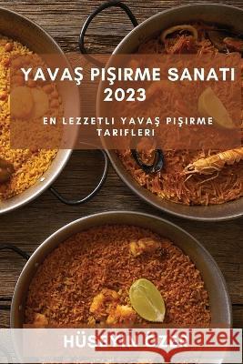 Yavaş Pişirme Sanatı 2023: En Lezzetli Yavaş Pişirme Tarifleri H?seyin ?zer 9781783811250 Huseyin Ozer