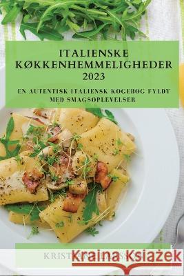 Italienske Kokkenhemmeligheder 2023: En autentisk italiensk kogebog fyldt med smagsoplevelser Kristiane Larsson   9781783811649 Kristiane Larsson