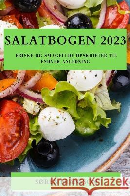 Salatbogen 2023: Friske og Smagfulde Opskrifter til Enhver Anledning Soren Fransson   9781783811687