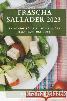 Frascha sallader 2023: En kokbok foer alla som vill ata halsosamt och gott Kurt Palsson   9781783811755 Kurt Palsson