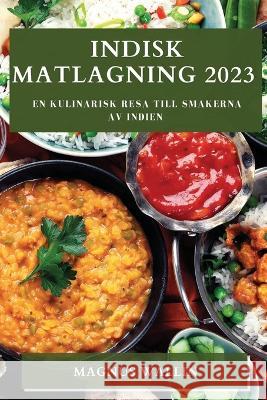 Indisk matlagning 2023: En kulinarisk resa till smakerna av Indien Magnus Wallin   9781783811762 Magnus Wallin