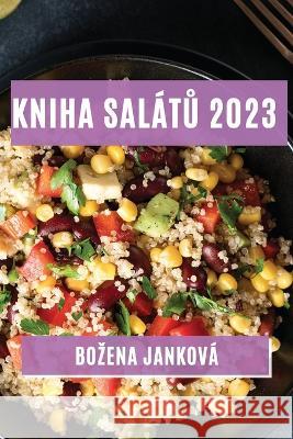 Kniha salatů 2023: Nejlepsi recepty na zdrave a chutne salaty Bozena Jankova   9781783811939 Bozena Jankova