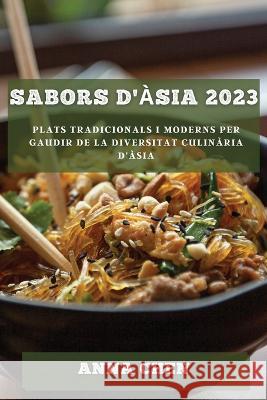 Sabors d'Asia 2023: Plats tradicionals i moderns per gaudir de la diversitat culinaria d'Asia Anna Chen   9781783812318 Anna Chen