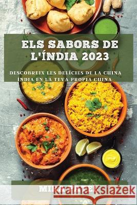Els Sabors de l'India 2023: Descobreix les Delicies de la Cuina India en la Teva Propia Cuina Mira Patel   9781783812332