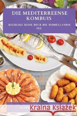 Die Mediterreense Kombuis: Heerlike Reise deur die Middellandse See Sophia Katsaros   9781783813285 Sophia Katsaros