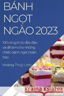 Banh ngọt ngao 2023: 100 cong thức độc đao va dễ lam cho những chiếc banh ngọt hoan hảo Hoang Thuỳ Linh   9781783813612