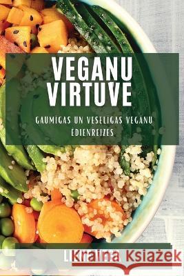 Vegaņu virtuve: Gaumīgas un veselīgas vegānu ēdienreizes Liene Vega 9781783814152 Liene Vega