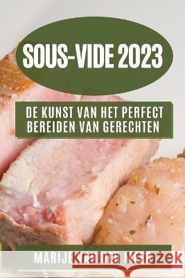 Sous-Vide 2023: De Kunst van het Perfect Bereiden van Gerechten Marije Va 9781783814404 Marije Van Der Meer