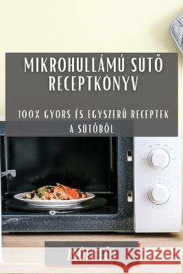 Mikrohull?m? s?tő receptk?nyv: 100% gyors ?s egyszerű receptek a s?tőből Zs?fi Főz 9781783814527 Zsofi Főz