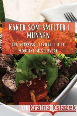 Kaker som smelter i munnen: Fra klassiske favoritter til moderne mesterverk Baker's Delight 9781783815036 Baker