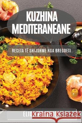 Kuzhina Mediteraneane: Receta t? Shijshme nga Bregdeti Elida Krasniqi 9781783815258 Elida Krasniqi