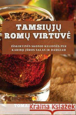 Tamsiųjų Romų Virtuve: Isskirtines Skonio Keliones Per Karibų Jūros Salas Ir Daugiau Tomas Zukauskas   9781783815418 Tomas Zukauskas