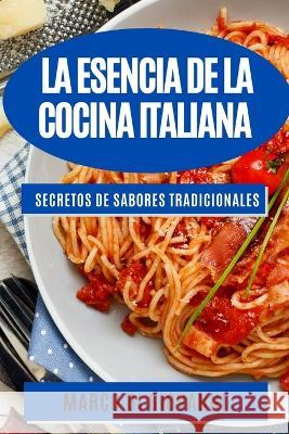 La esencia de la cocina italiana: Secretos de sabores tradicionales Marco Di Giovanni   9781783816156 Marco Di Giovanni