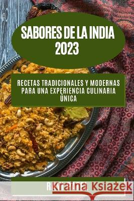 Sabores de la India 2023: Recetas tradicionales y modernas para una experiencia culinaria unica Ravi Patel   9781783816194 Ravi Patel