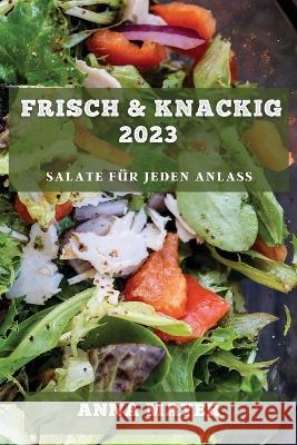Frisch & Knackig 2023: Salate fur jeden Anlass Anna Mayer   9781783816491 Anna Mayer
