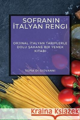 Sofranın İtalyan Rengi: Orjinal İtalyan Tariflerle Dolu Şahane Bir Yemek Kitabı Sofia Di Giovanni   9781783816750 Sofia Di Giovanni