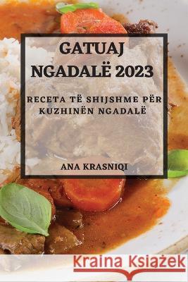 Gatuaj Ngadale 2023: Receta te Shijshme per Kuzhinen Ngadale Ana Krasniqi   9781783817245 Ana Krasniqi