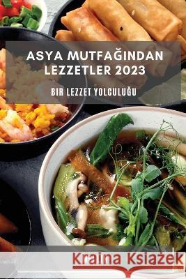 Asya Mutfağından Lezzetler 2023: Bir Lezzet Yolculuğu Mei Lin   9781783817344 Mei Lin