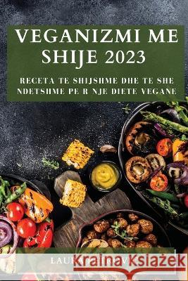 Veganizmi me shije 2023: Receta te shijshme dhe te she ndetshme pe r nje diete vegane Laura Petrovic   9781783817375 Laura Petrovic