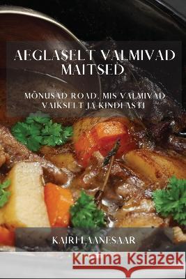 Aeglaselt valmivad maitsed: Monusad road, mis valmivad vaikselt ja kindlasti Kairi Laanesaar   9781783817641