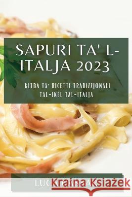 Sapuri ta' l-Italja 2023: Kitba ta' riċetti tradizzjonali tal-ikel tal-Italja Luca Cassar   9781783818006 Luca Cassar