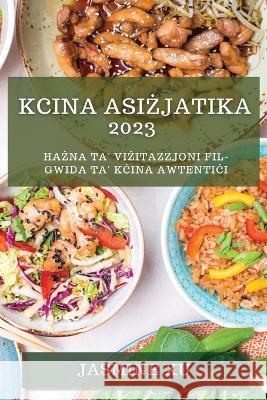 Kcina Asiżjatika 2023: Ħażna ta' Viżitazzjoni fil-Gwida ta' Kċina Awtentiċi Jasmine Xu   9781783818044 Jasmine Xu