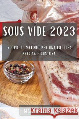 Sous Vide 2023: Scopri il Metodo per una Cottura Precisa e Gustosa Marco Branca   9781783818136 Marco Branca