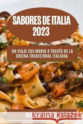 Sabores de Italia 2023: Un viaje culinario a traves de la cocina tradicional italiana Marco Cangi   9781783818167 Marco Cangi