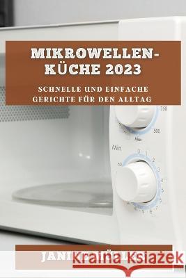 Mikrowellen-Kuche 2023: Schnelle und Einfache Gerichte fur den Alltag Janine Muller   9781783818211 Janine Muller