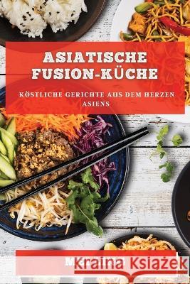 Asiatische Fusion-Kuche: Koestliche Gerichte aus dem Herzen Asiens Mei Ling   9781783818235 Mei Ling