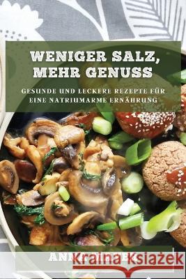 Weniger Salz, mehr Genuss: Gesunde und leckere Rezepte fur eine natriumarme Ernahrung Anna Mayer   9781783818242