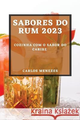 Sabores do Rum 2023: Cozinha com o sabor do Caribe Carlos Menezes   9781783818303 Carlos Menezes