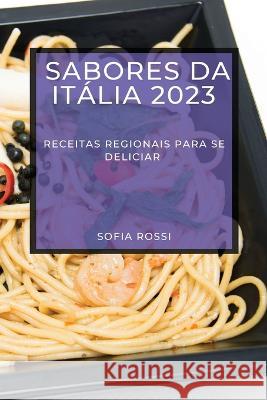 Sabores da Italia 2023: Receitas Regionais Para Se Deliciar Sofia Rossi   9781783818327 Sofia Rossi