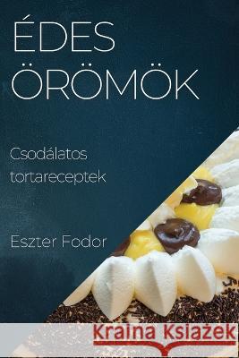 Edes oeroemoek: Csodalatos tortareceptek Eszter Fodor   9781783818426 Eszter Fodor