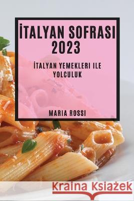 İtalyan Sofrası 2023: İtalyan Yemekleri ile Yolculuk