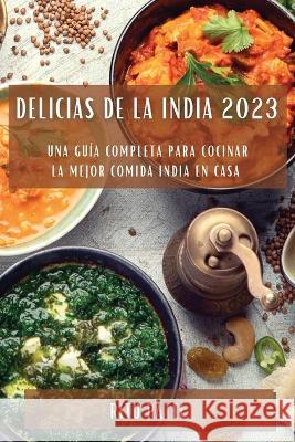 Delicias de la India 2023: Una guia completa para cocinar la mejor comida india en casa Ritu Patel   9781783819218 Ritu Patel