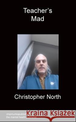 Teacher's Mad Christopher North 9781783820160 Chipmunka Publishing