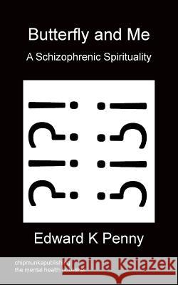 Butterfly And Me - A Schizophrenic Spirituality Penny, Edward K. 9781783821884 Chipmunka Publishing