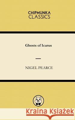 Ghosts of Icarus Nigel Pearce 9781783822263 Chipmunka Publishing