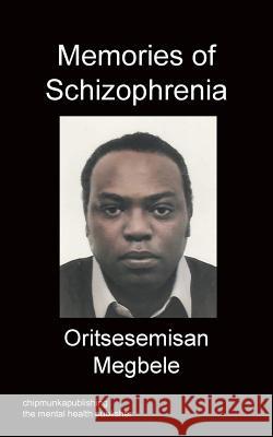 Memories Of Schizophrenia Oritsesemisan Megbele 9781783822300 Chipmunka Publishing