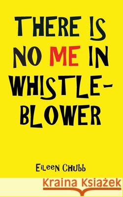 THERE IS NO ME IN WHISTLEBLOWER EDITION, TWO Large Print Eileen Chubb 9781783825202 Chipmunka Publishing